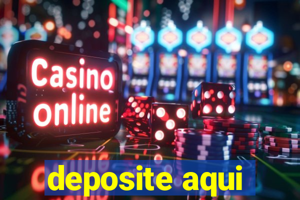 deposite aqui